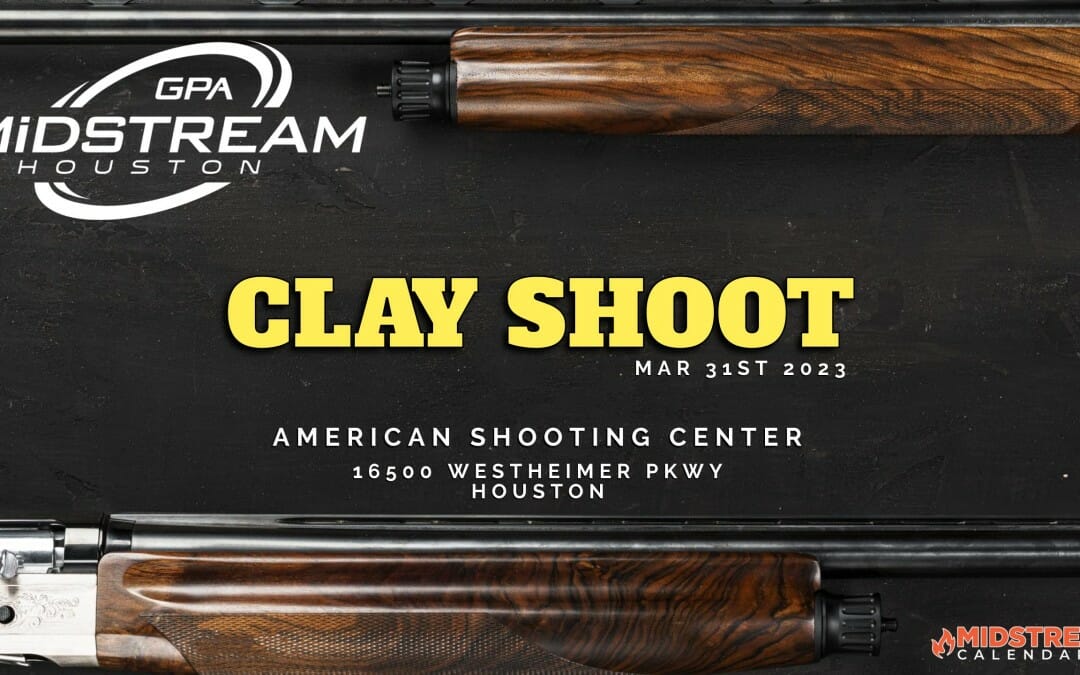 Register Now for the 2023 Houston GPA Midstream Clay Shoot March 31st – Houston