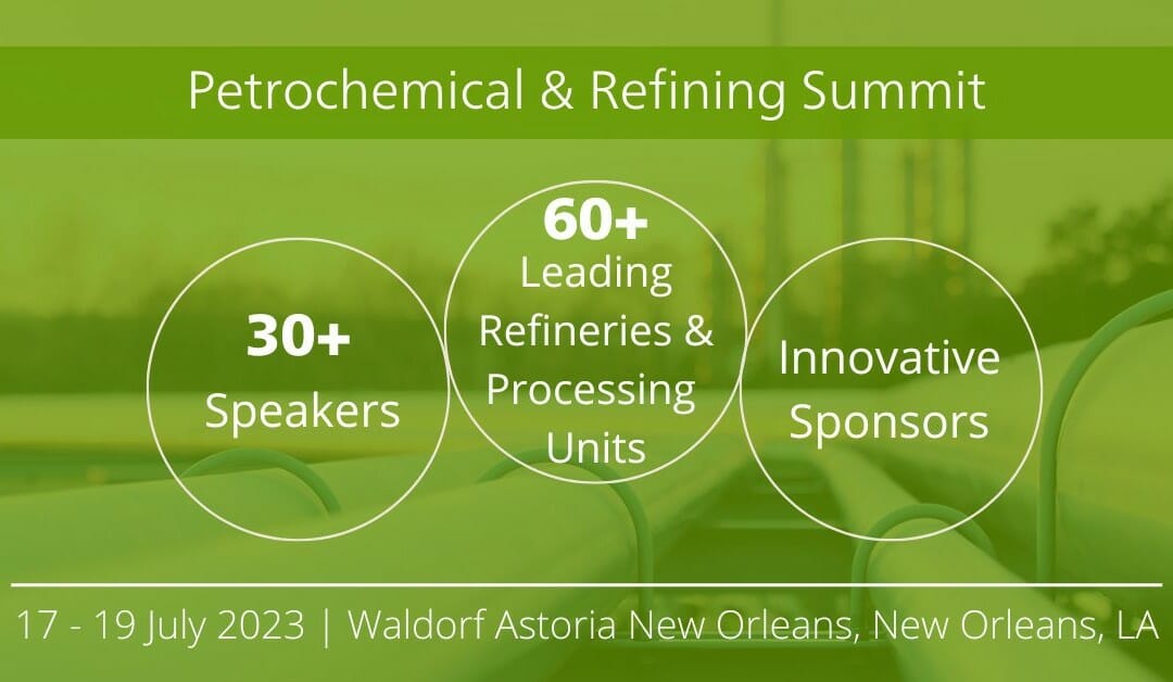 Announcing the 13th Petrochemical & Refining Summit returns to New Orleans July 17-19, 2023