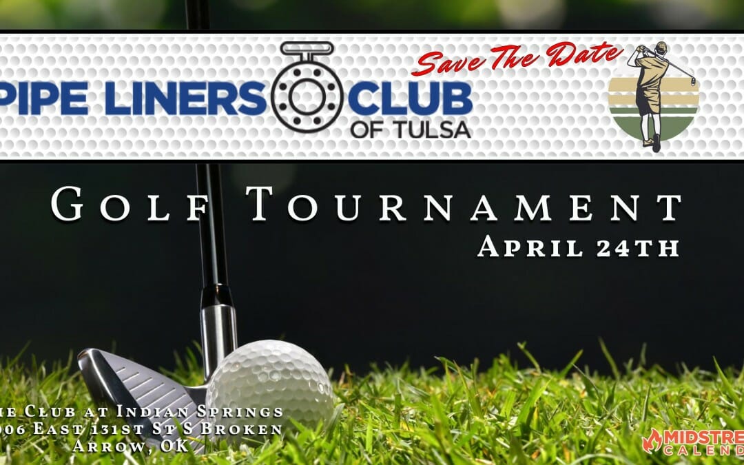 2023 Pipe Liners Club of Tulsa Golf Tournament April 24 – Tulsa