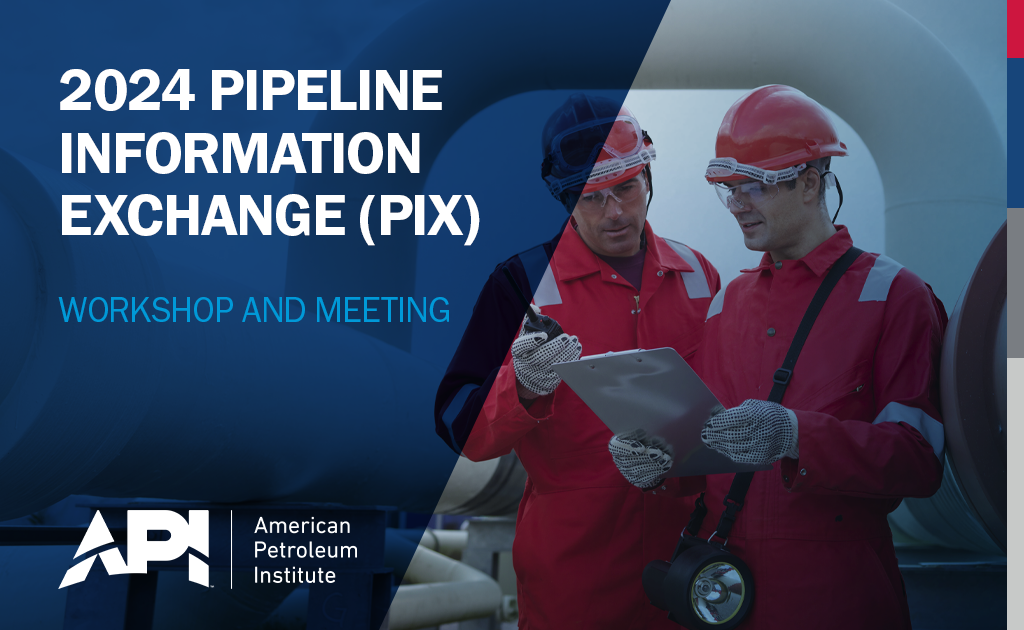 Register Now for the 2024 API Pipeline Information eXchange (PIX) Workshop and Meeting November 05 – November 06 – Houston, Tx