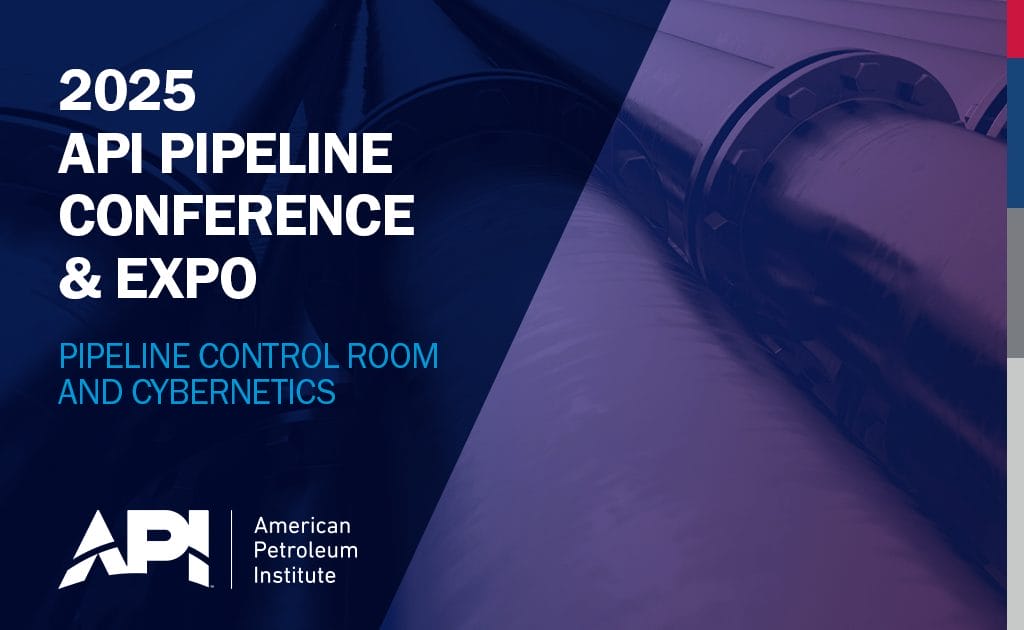 2025 API Pipeline Conference and Expo: Pipeline, Control Room and Cybernetics April 28 – April 30 – Austin