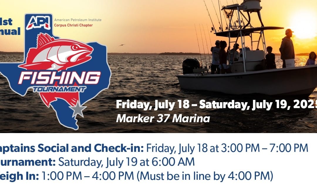 Register Now for the 31st Annual Corpus Christi API Fishing Tournament – July 18-19, 2025 – Corpus Christi, TX