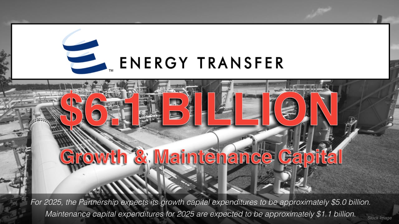 Energy Transfer announces approx $5 Billion in CAPEX and $1.1 Billion in Maintenance capital
