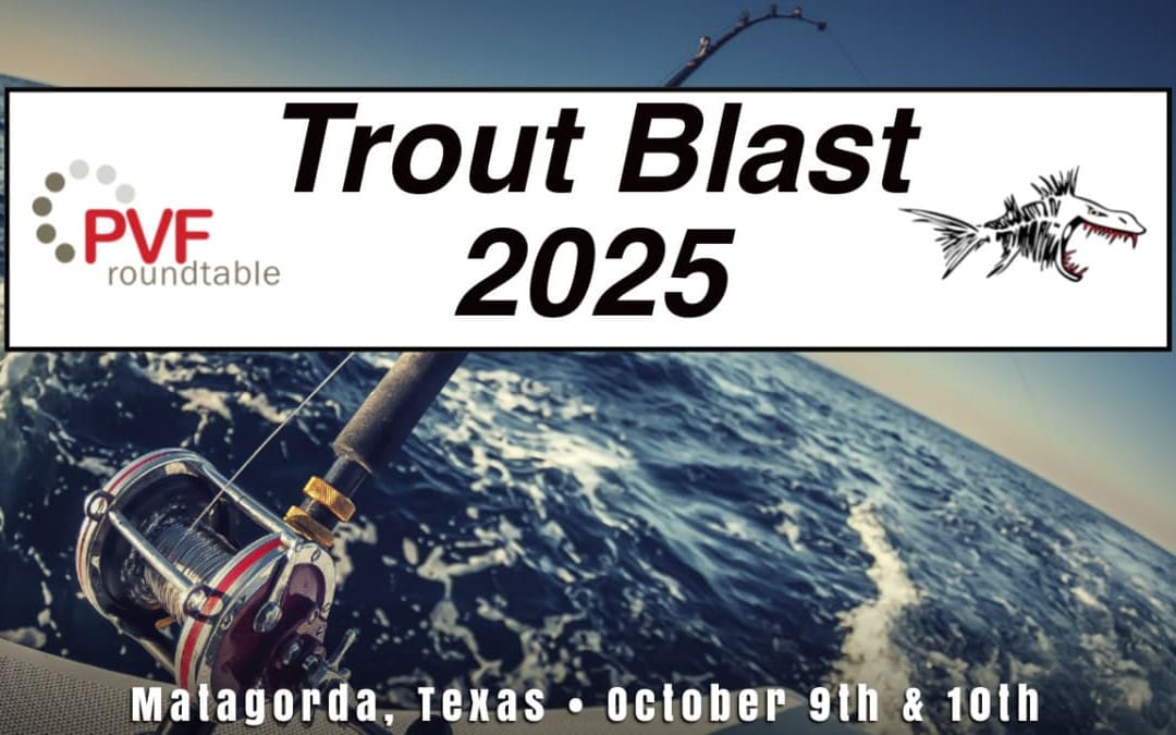 Save The Date : PVF Roundtable 2025 Trout Blast Fishing Tournament in Matagorda, TX October 9th and October 10th