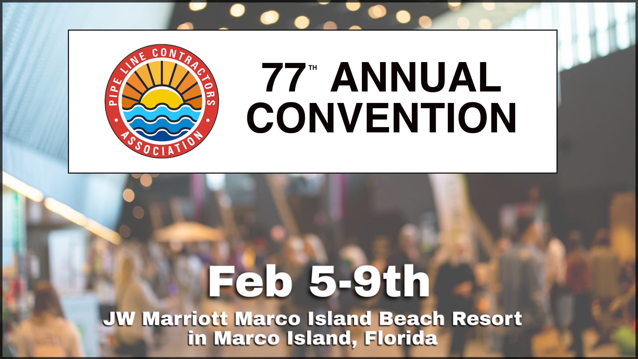 for the Pipe Line Contractors PLCA 77th Annual Convention Feb 5-Feb 9, 2025 - Florida