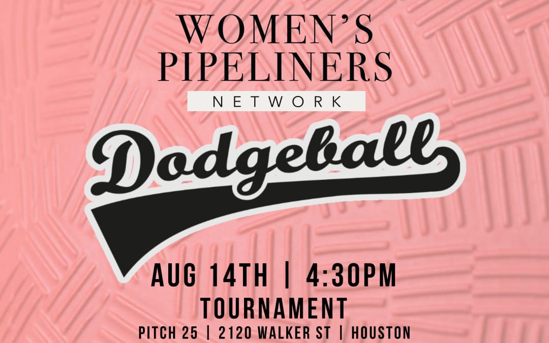 Register Now for the Women’s Pipeliners Network Dodgeball Tournament August 14, 2025 – Houston