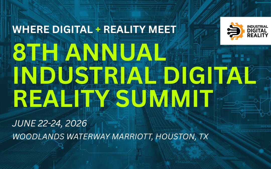 Register Now for the 8th Annual Industrial Digital Reality Summit – June 22 – June 24, 2026 – Houston, TX