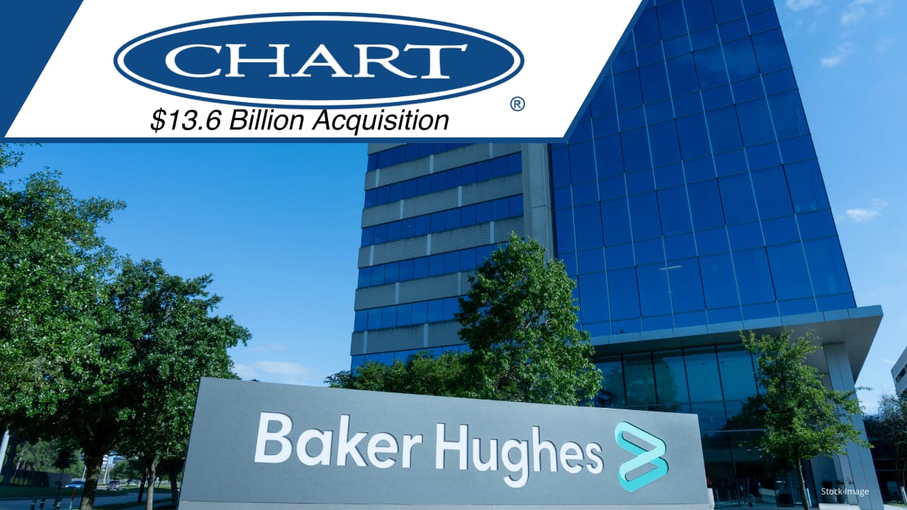 ACQUISITION $13.6 Billion: Baker Hughes to Acquire Chart Industries, Accelerating Energy & Industrial Technology Strategy