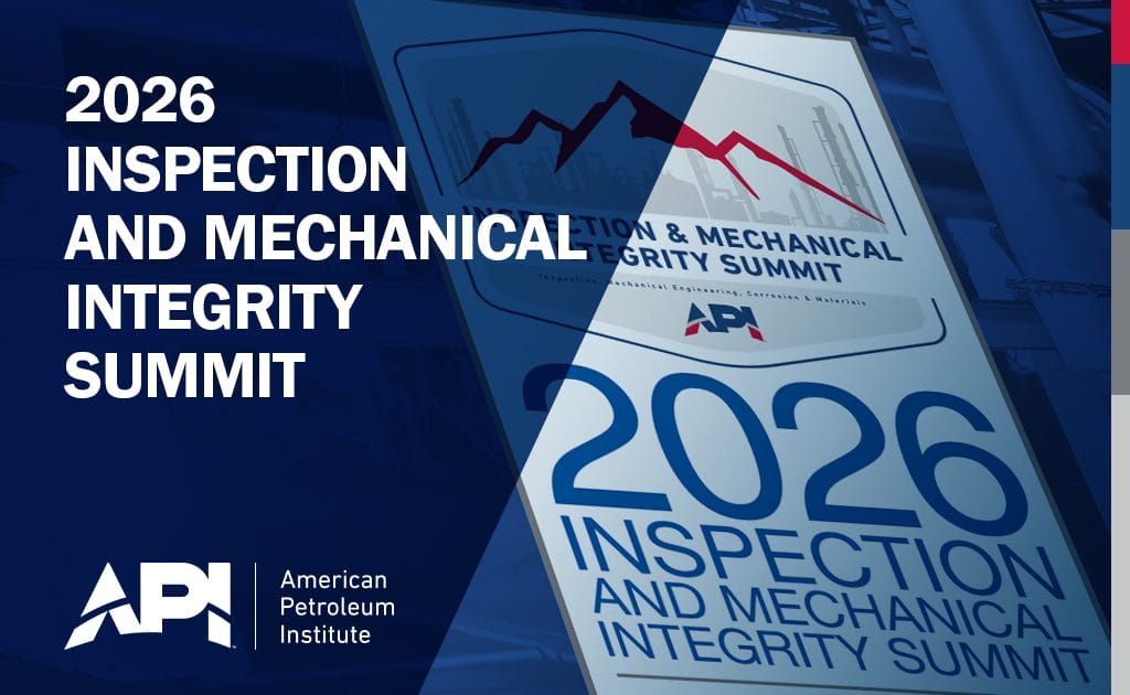 Save The Date: 2026 American Petroleum Institute Inspection & Mechanical Integrity Summit – July 20-23, 2026 – San Antonio, TX