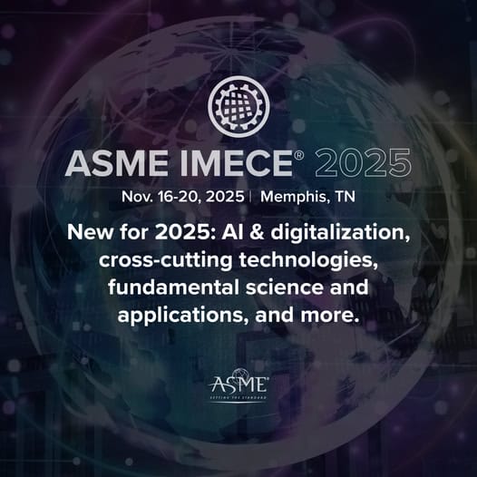Join Us for the American Society of Mechanical Engineers IMECE 2025 Conference – November 16-20, 2025 – Memphis, TN