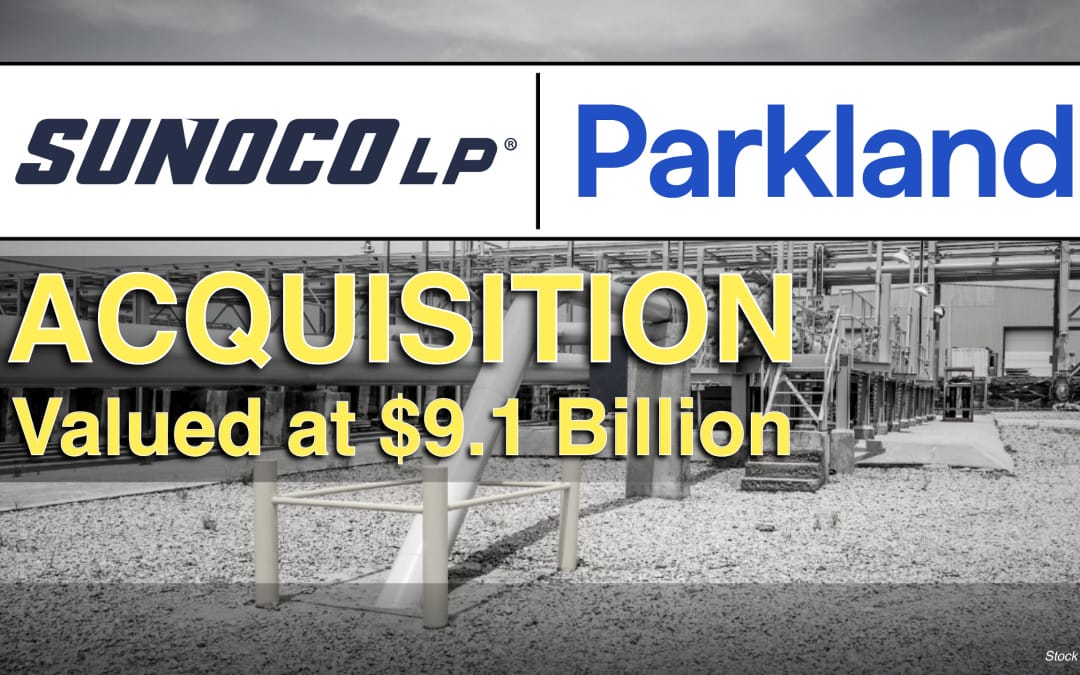 BREAKING: Sunoco LP to Acquire Parkland Corporation in Transaction Valued at $9.1 Billion