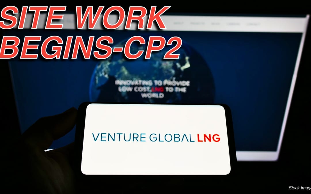 BREAKING: Venture Global Launches Site Work at CP2 LNG Following Federal Approval