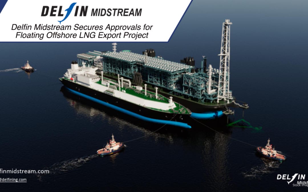 Delfin Midstream Secures Approvals for Floating Offshore LNG Export Project