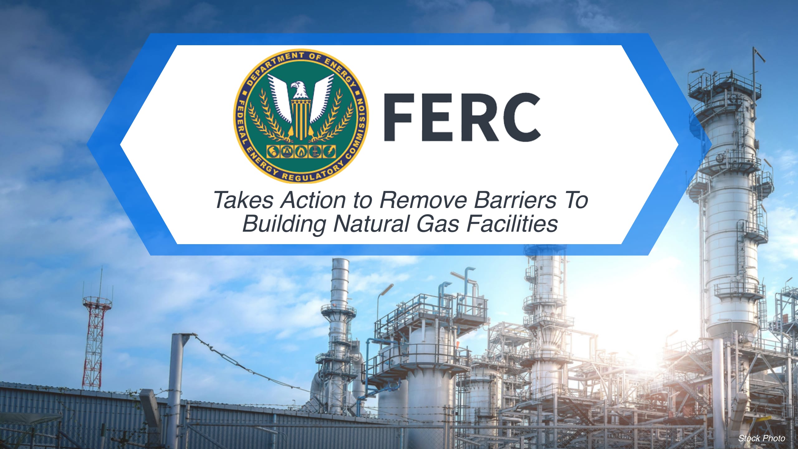 FERC Takes Action to Remove Barriers to Building Natural Gas Facilities