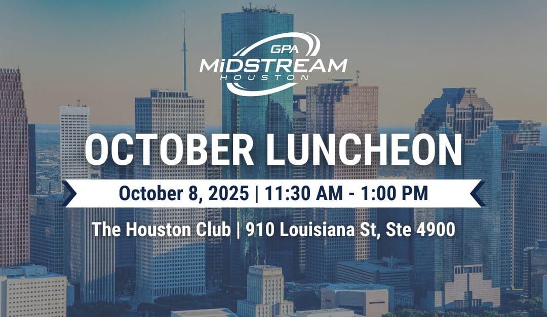 Save the Date for the Houston GPA Midstream October Membership Luncheon – October 8, 2025 – Houston, TX