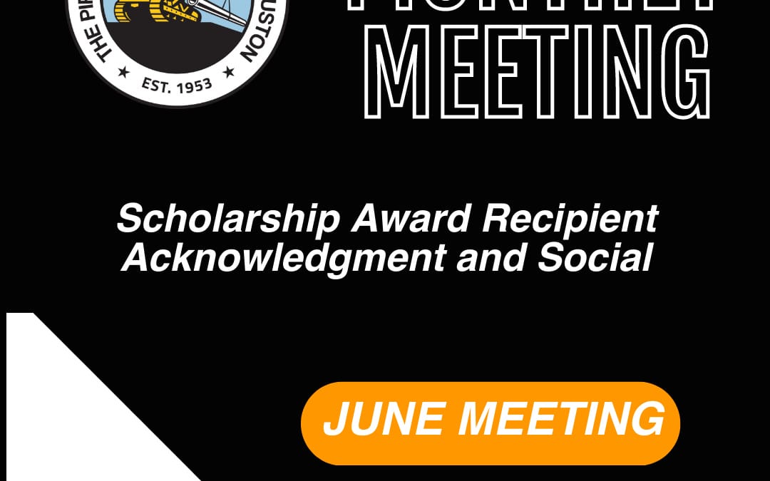 Register Now for The Pipeliners Association of Houston Monthly Meeting June 2, 2025 – Scholarship Awards & Social