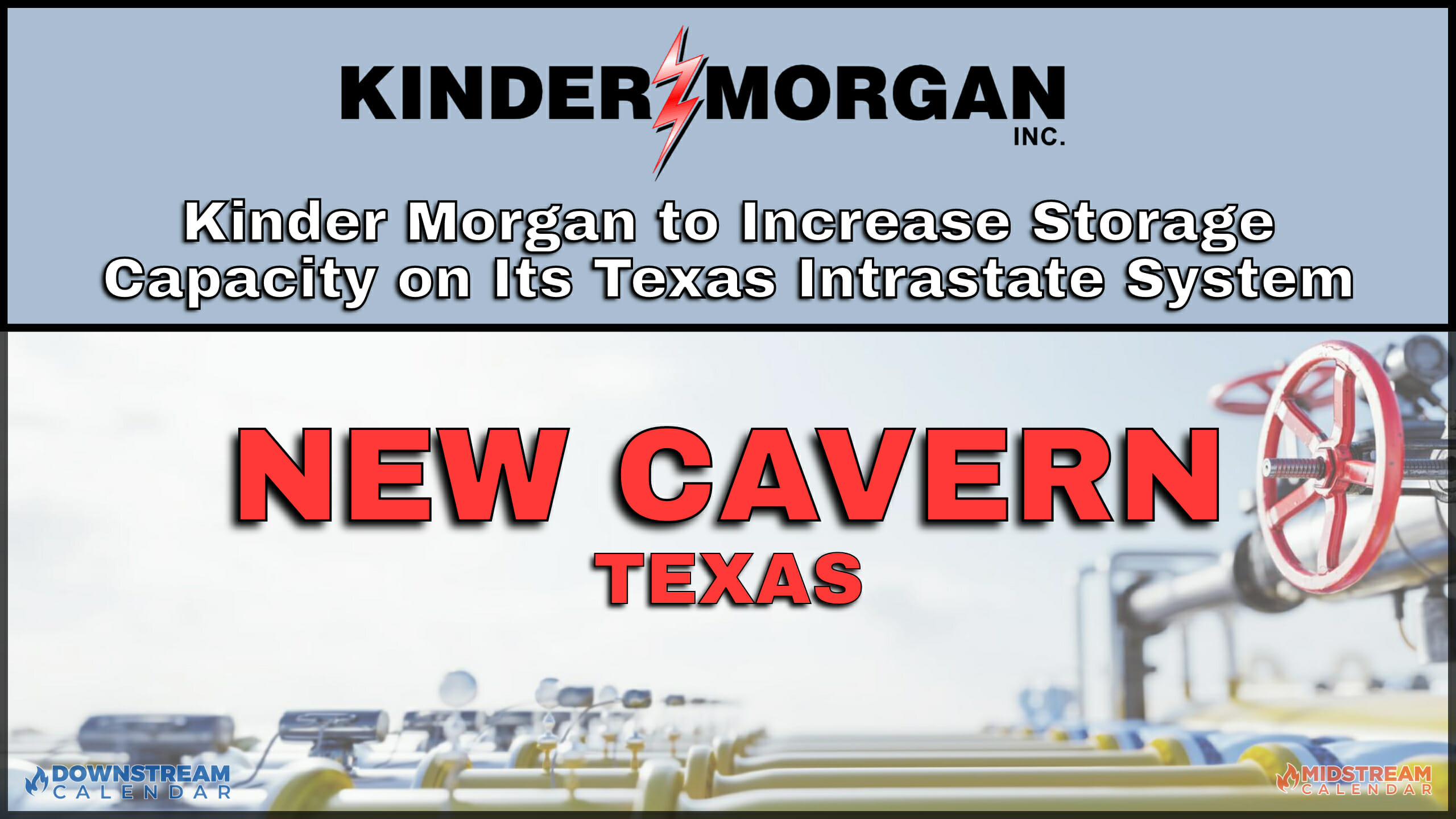 05/31: Kinder Morgan to Increase Storage Capacity on Its Texas Intrastate System Expansion project will increase working storage capacity by more than 6 Bcf