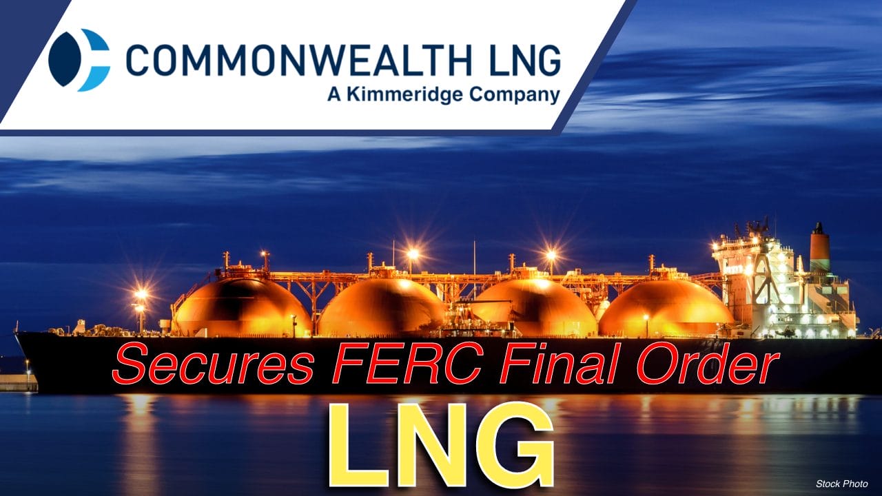 Commonwealth LNG Receives FERC Final Order and Targets FID Q3 and First LNG 2029
