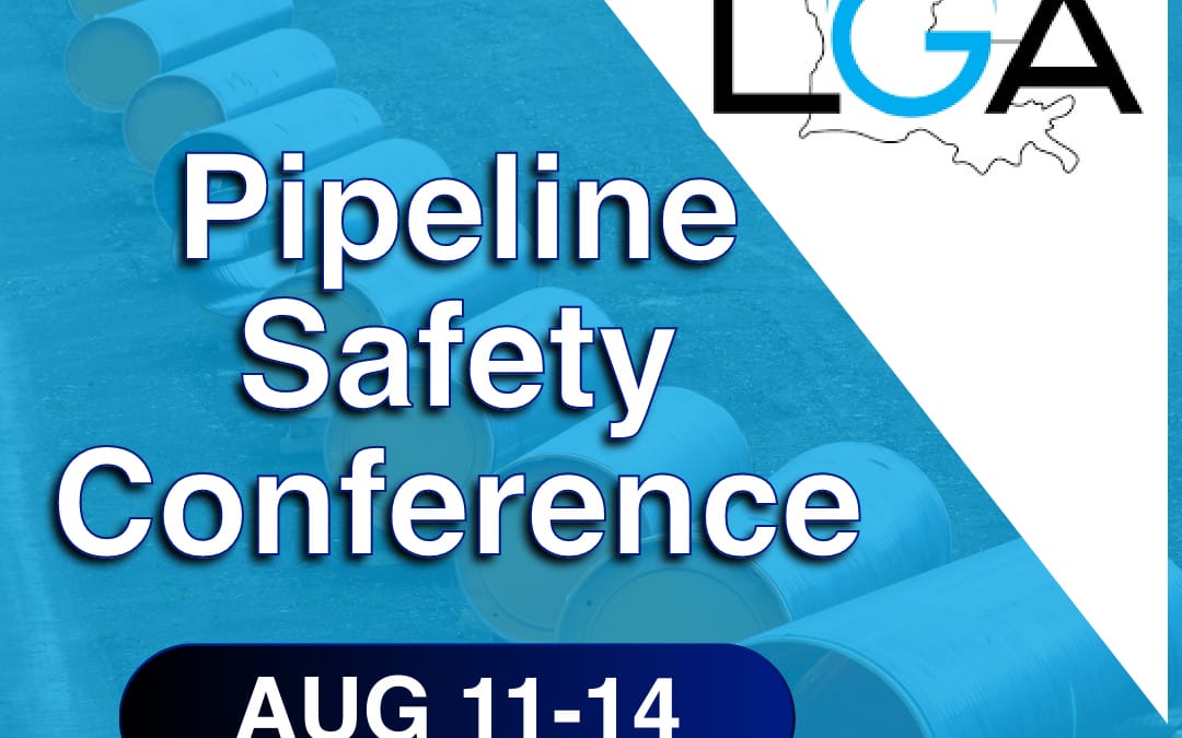 Louisiana Gas Association Pipeline Safety Conference Aug 11-14, 2025 – New Orleans