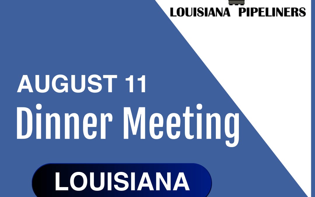 Louisiana Pipeliners Association August 2025 Dinner Meeting 8/11/2025