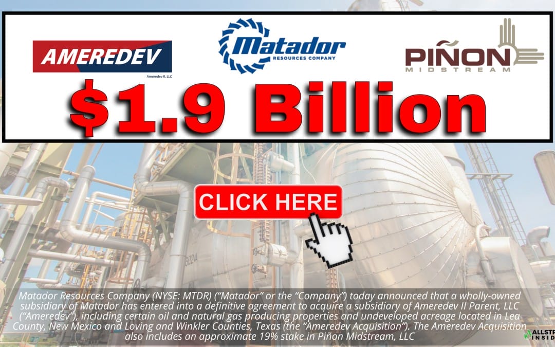Approx $1.9 Billion – Matador Resources Company Announces Strategic Bolt-On Delaware Basin Acquisition