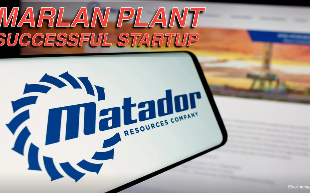 Matador Resources Company Announces Start up of Marlan Plant Expansion