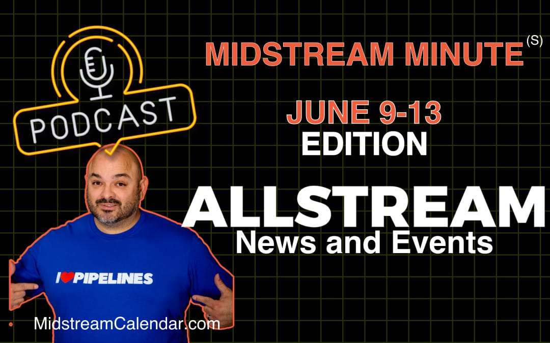 ILTA, EPC Show, ISM, Here is your Midstream Minute June 9-13 by Allstream Energy Partners