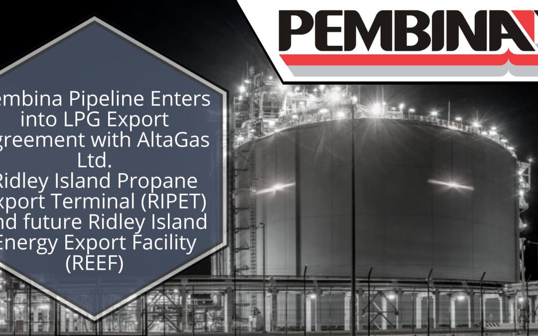 Pembina Pipeline Enters into LPG Export Agreement with AltaGas Ltd. – RIPET and future REEF Terminals