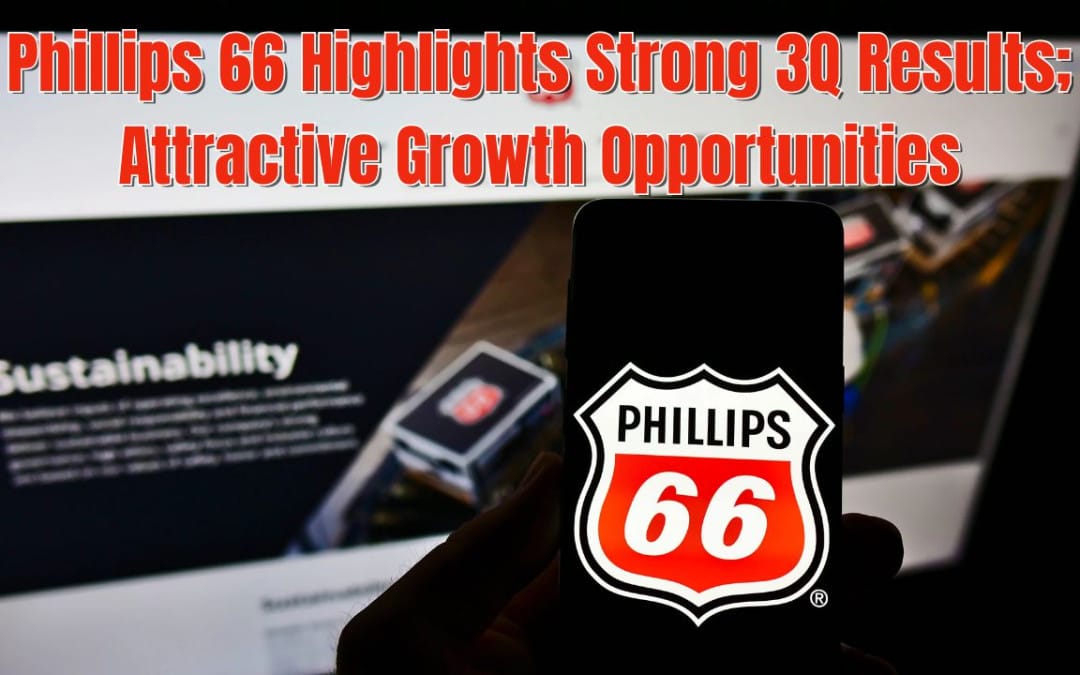 Phillips 66 Highlights Strong 3Q Results; Attractive Growth Opportunities