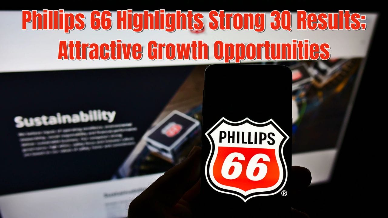 Phillips 66 Highlights Strong 3Q Results; Attractive Growth Opportunities