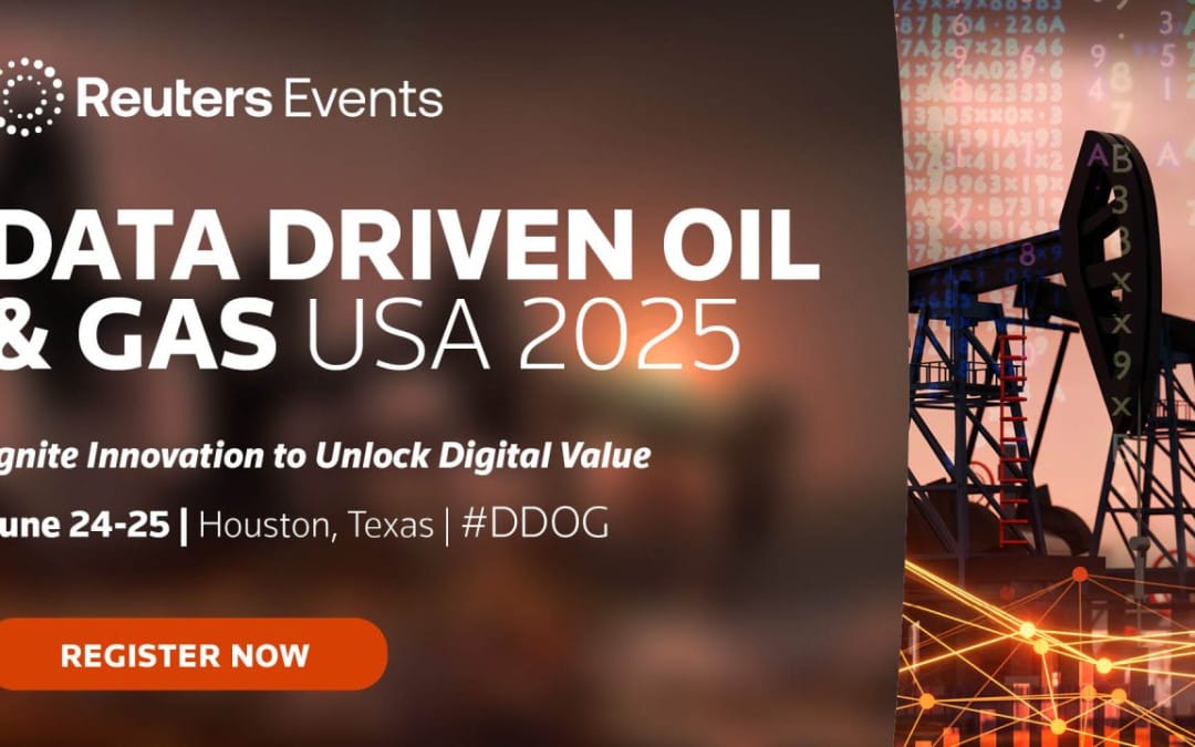 Register Now for the Reuters Events: Data Driven Oil & Gas USA 2025 – June 24-26, 2025 – Houston, TX