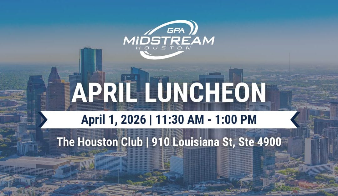 Save the Date for the Houston GPA Midstream April Membership Luncheon – April 1, 2026 – Houston, TX