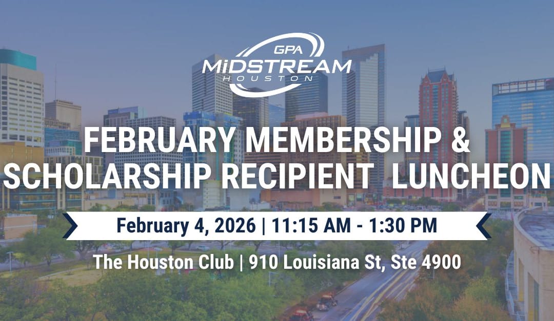 Save the Date for the Houston GPA Midstream February Membership & Scholarship Recipient Luncheon – February 4, 2026 – Houston, TX