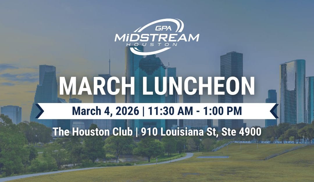 Save the Date for the Houston GPA Midstream March Membership Luncheon – March 4, 2026 – Houston, TX