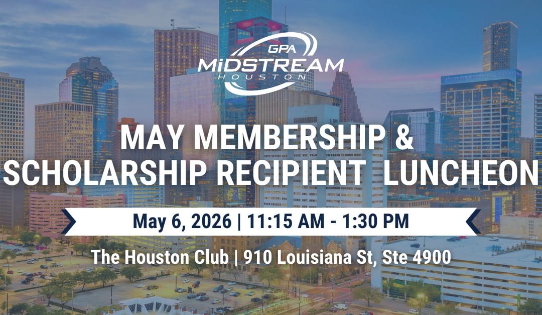 Save the Date for the Houston GPA Midstream May Membership & Scholarship Recipient Luncheon – May 6, 2026 – Houston, TX