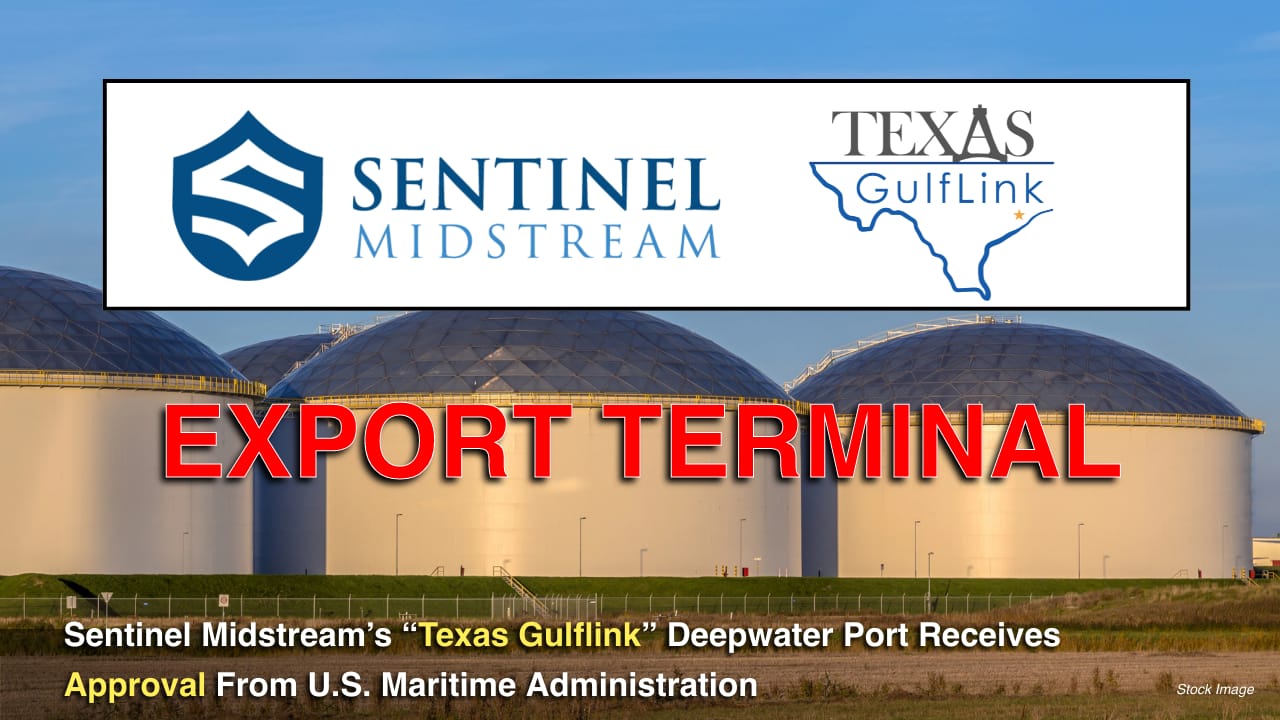 Sentinel Midstream’s “Texas Gulflink” Deepwater Port Receives Approval From U.S. Maritime Administration – Include Pipelines and Terminal in TX
