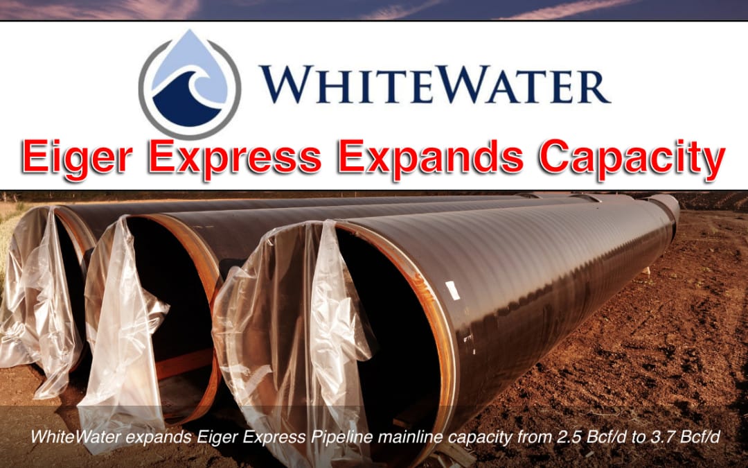 WhiteWater expands Eiger Express Pipeline mainline capacity from 2.5 Bcf/d to 3.7 Bcf/d