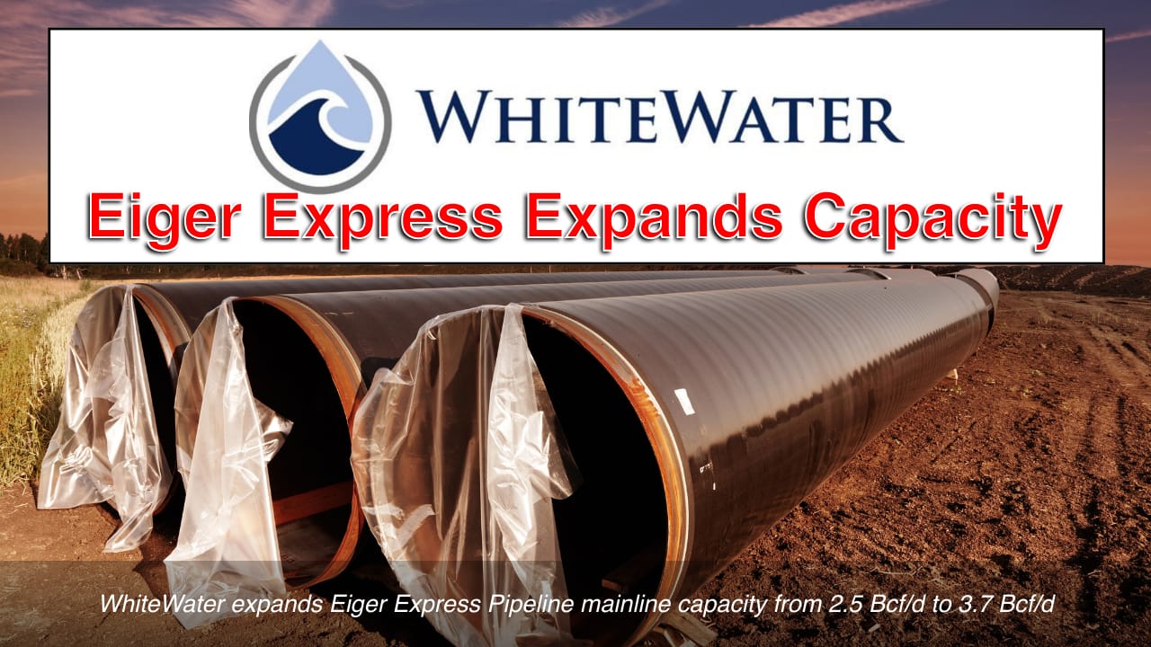 WhiteWater expands Eiger Express Pipeline mainline capacity from 2.5 Bcf/d to 3.7 Bcf/d