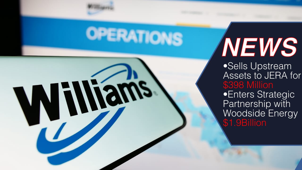 BREAKING: Williams Accelerates Wellhead to Water Strategy with Upstream Asset Divestiture and Strategic LNG Partnership
